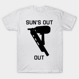 sun's out, nail guns out T-Shirt